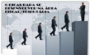 6 dicas para se desenvolver na area fiscal tributaria
